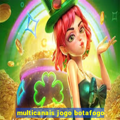 multicanais jogo botafogo